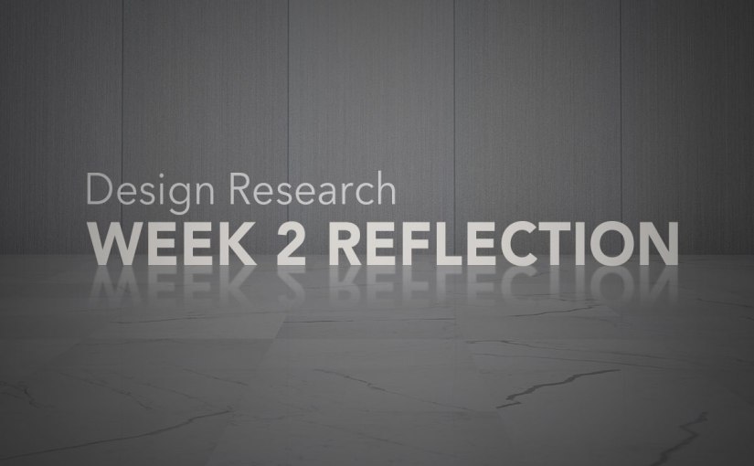 Design Research – Week 2&nbsp;Reflection