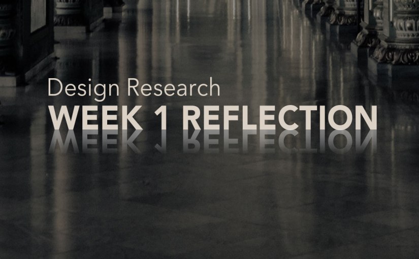 Design Research – Week 1&nbsp;Reflection