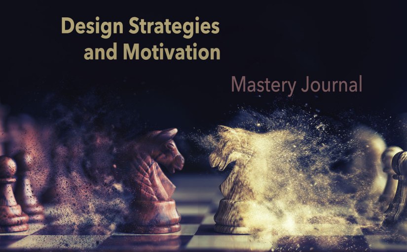 Design Strategies and Motivation – Mastery&nbsp;Journal