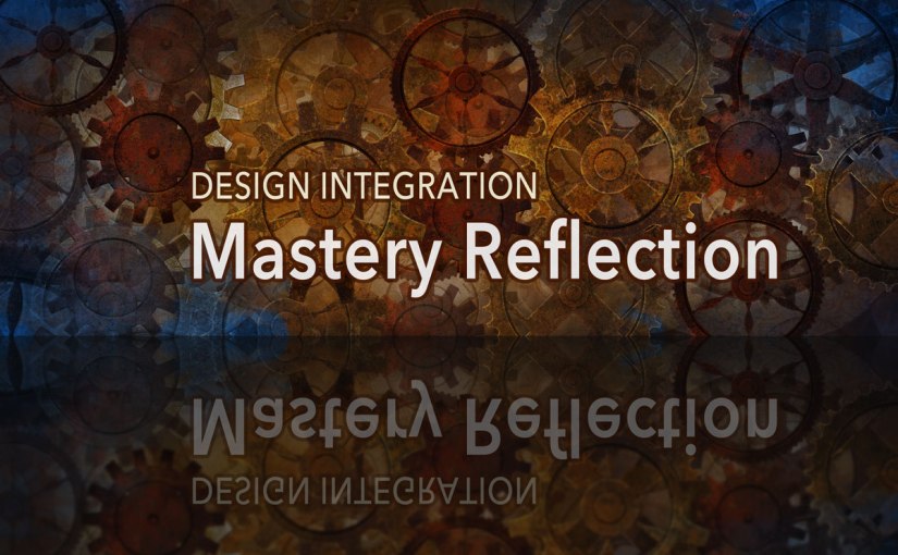 Design Integration Mastery&nbsp;Reflection